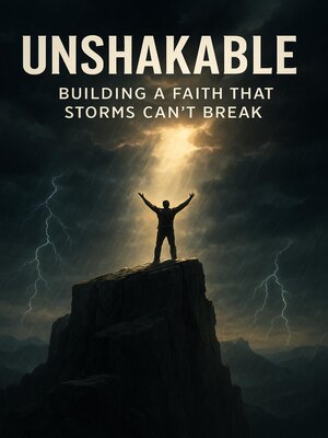 cover image of Unshakable, Building a Faith That Storms Can't Break